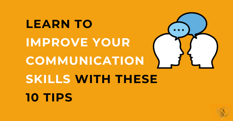LEARN TO IMPROVE YOUR COMMUNICATION SKILLS WITH THESE 10 TIPS