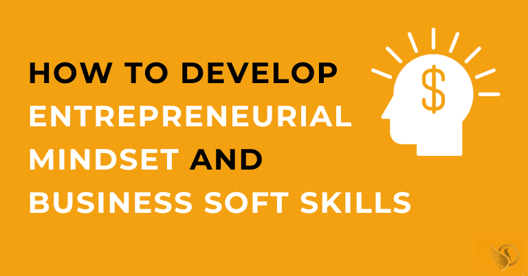 How to Develop Entrepreneurial Mindset and Business Soft Skills?
